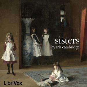 Sisters by Ada Cambridge (1844 - 1926)