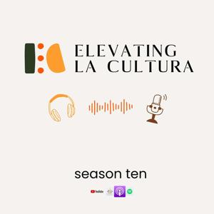 Elevating La Cultura Podcast