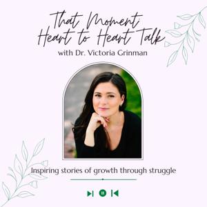 That Moment: Heart to Heart Talk with Dr. Victoria Grinman