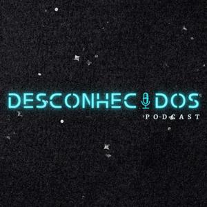 Desconhecidos Podcast