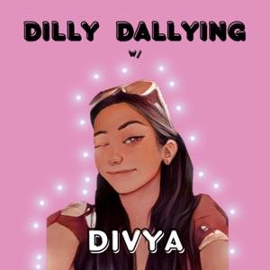 Dilly Dallying with Divya