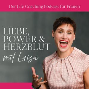 Liebe, Power & Herzblut mit Luisa - Der Life Coaching Podcast für Frauen