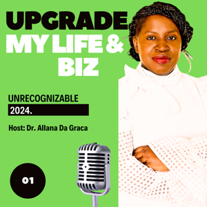 The Upgrade My Life and Biz Podcast with Dr. Allana Da Graca