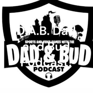 D.A.B Dad and Bud Podcast!