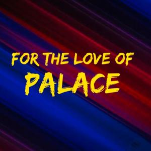 For the Love of Palace