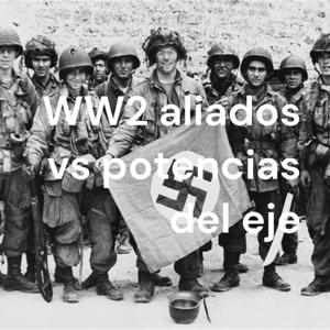 WW2 aliados vs potencias del eje