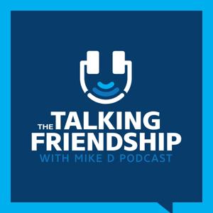 The Talking Friendship with Mike D Podcast