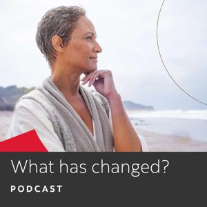 What Has Changed Podcast