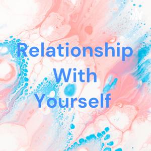 Relationship With Yourself