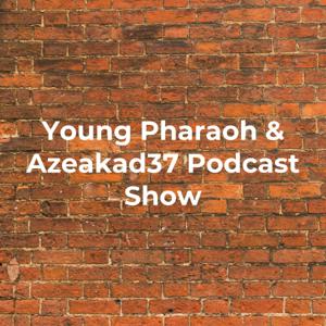 Young Pharaoh & Azeakad37 Podcast Show