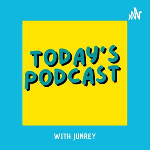 Today's Podcast With Junrey