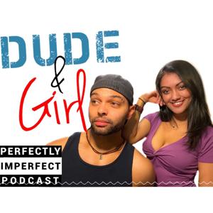 Dude and Girl's Perfectly Imperfect Podcast