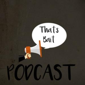 That's Bait Podcast