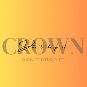 CROWN: Don’t drop it