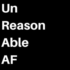 Unreasonable AF