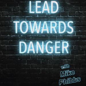 Lead Towards Danger Podcast