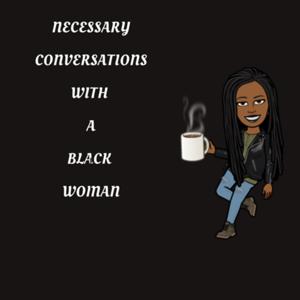 Necessary Conversations with a Black Woman