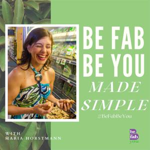 Be Fab - Be You Made Simple with Maria Horstmann by Maria Horstmann