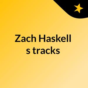 Zach Haskell's tracks