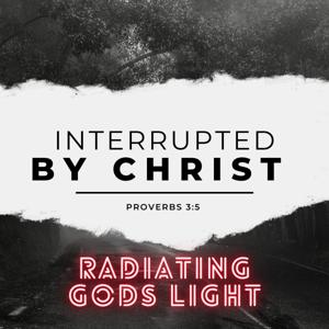 Interrupted by Christ