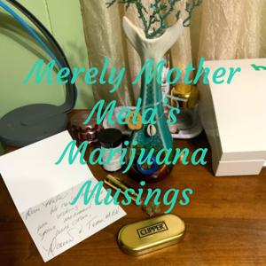 Merely Mother Mela’s Marijuana Musings