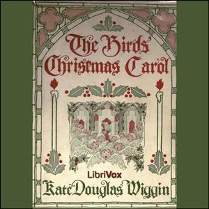 Birds' Christmas Carol, The by Kate Douglas Wiggin (1856 - 1923)