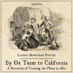 By Ox Team to California - A Narrative of Crossing the Plains in 1860 by Lavinia Honeyman Porter (1836 - 1910)