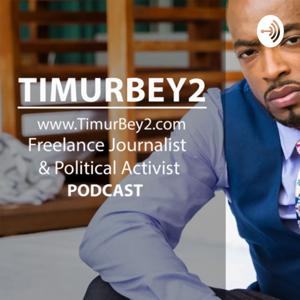 The Timur Bey 2 Podcast | Journalist & Political Activist