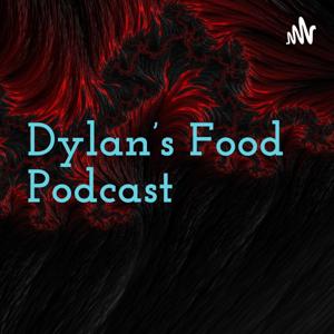 Dylan’s Food Podcast