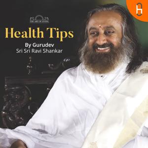 Health Tips by Gurudev Sri Sri Ravi Shankar