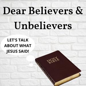 Dear Believers & Unbelievers (What does Jesus Say)