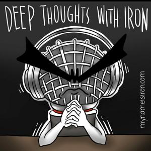 Deep Thoughts With Iron