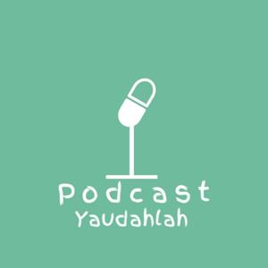 Podcast Yaudahlah by Faza Fauzan Adhiima