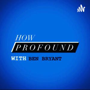 How Profound with Ben Bryant