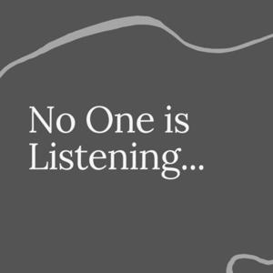 No One is Listening