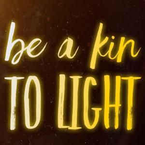 Be a Kin to Light