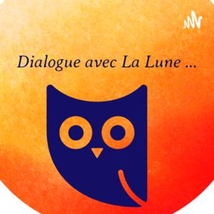 Dialogue avec La Lune ...