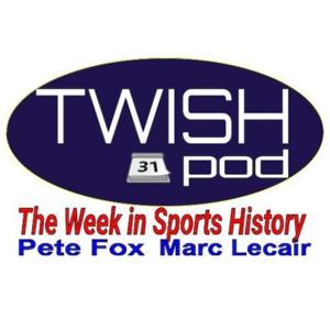 TWISHPOD "The Week in Sports History"