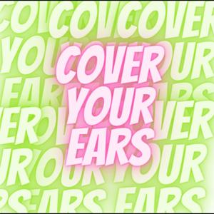 Cover your Ears
