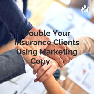 Double Your Insurance Clients Using Marketing Copy