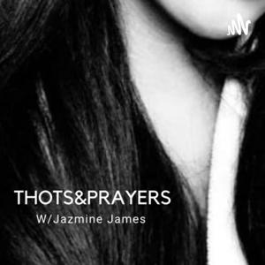 Thots&Prayers w/ Jazmine James