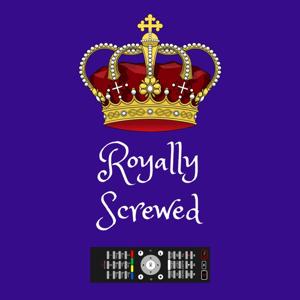 Royally Screwed