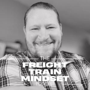The Freight Train Mindset Podcast