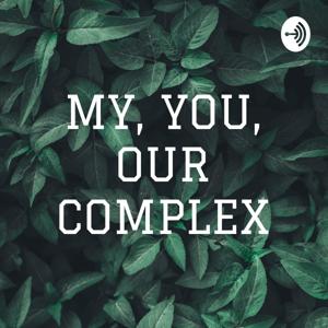 MY, YOU, OUR COMPLEX