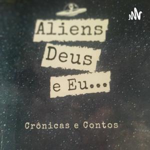 Aliens, Deus e Eu