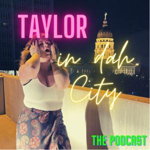 Taylor in Dah City: The Podcast