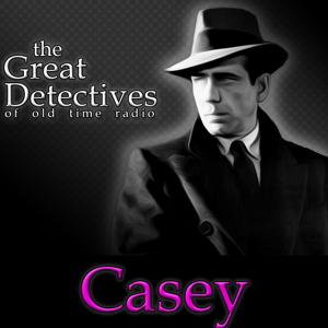 The Great Detectives Present Casey, Crime Photographer (Old Time Radio) by Adam Graham