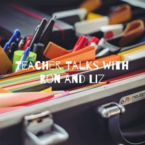 Teacher Talks with Ron and Liz: Real, Raw and Ridiculously Awesome