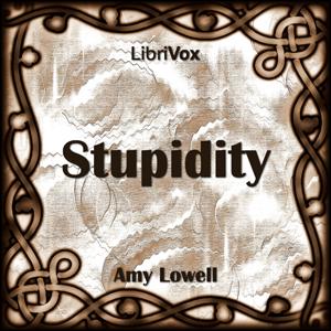 Stupidity by Amy Lowell (1874 - 1925)