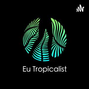 Eu.Tropicalist Podcast